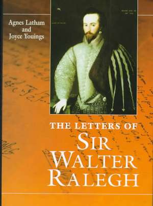 Letters Of Sir Walter Ralegh de Agnes Latham