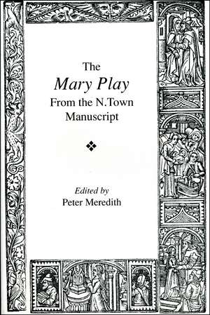 The Mary Play: from the N. town Manuscript de Peter Meredith