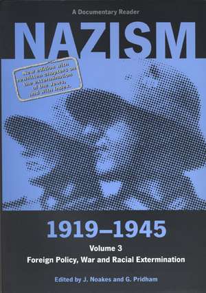 Nazism 1919-1945 Volume3: Foreign Policy, War and Racial Extermination:A Documentary Reader de Jeremy Noakes