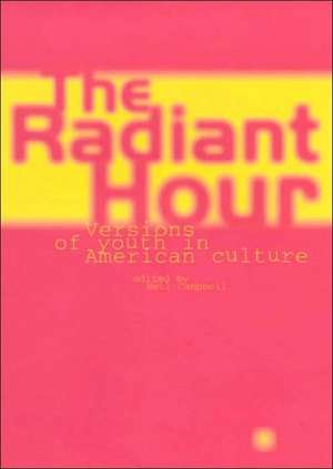 Radiant Hour: Versions of Youth in American Culture de Neil Campbell