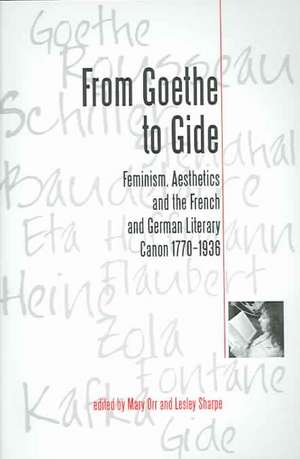 From Goethe To Gide: Feminism, Aesthetics and the Literary Canon in France and Germany, 1770-1936 de Mary Orr