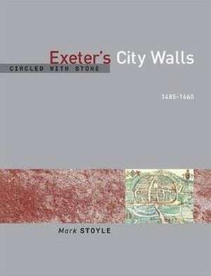 Circled With Stone: Exeter's City Walls, 1485-1660 de Mark Stoyle