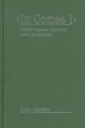 In Comes I: Performance, Memory and Landscape de Mike Pearson
