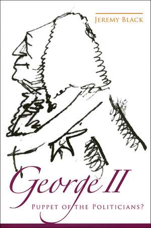 George II: Puppet of the Politicians? de Jeremy Black