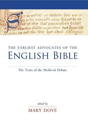 The Earliest Advocates of the English Bible: The Texts of the Medieval Debate de Mary Dove