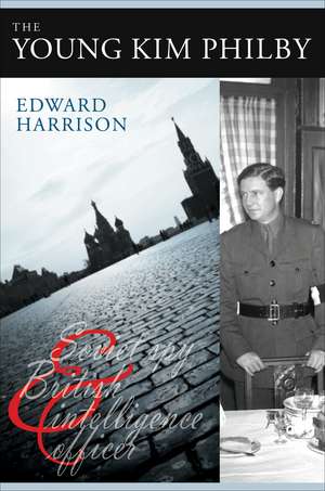 The Young Kim Philby: Soviet Spy and British Intelligence Officer de Edward Harrison