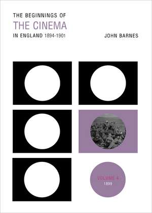 The Beginnings of the Cinema In England, 1894-1901: Volume 4: 1899 de John Barnes