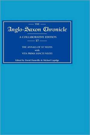 Anglo–Saxon Chronicle 17 – The annals of St Neots with Vita Prima Sancti Neoti de David Dumville