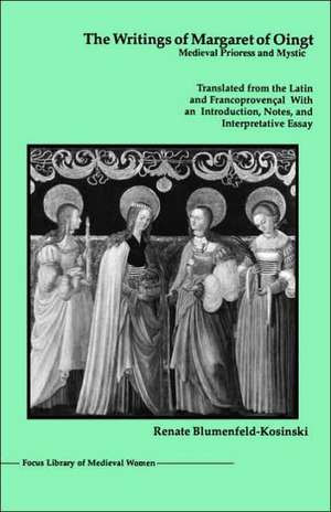 The Writings of Margaret of Oingt – Medieval Prioress and Mystic de Renate Blumenfeld–kosi