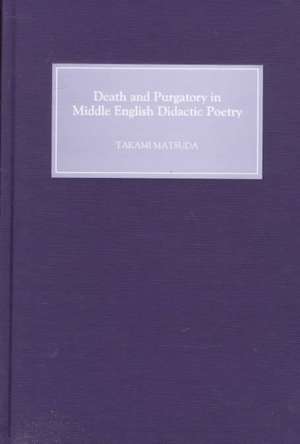 Death and Purgatory in Middle English Didactic Poetry de Takami Matsuda