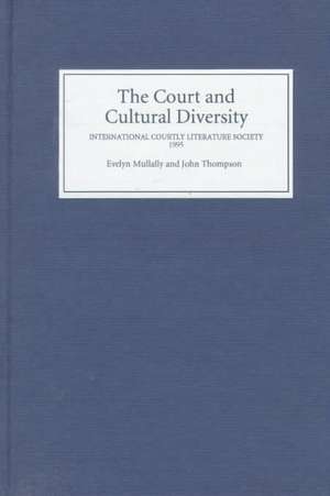 The Court and Cultural Diversity – Selected Papers from the Eighth Triennial Meeting of the International Courtly Literature Society, 1995 de Evelyn A M Mullally