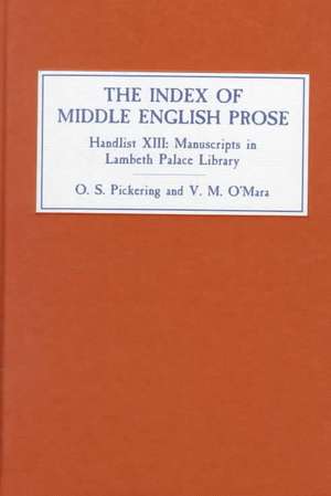 The Index of Middle English Prose – Handlist XIII: Manuscripts in Lambeth Palace Library, including those formerly in Sion College de Oliver S Pickering