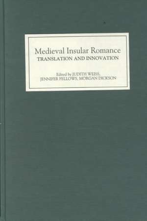 Medieval Insular Romance: Translation and Innovation de Judith Weiss