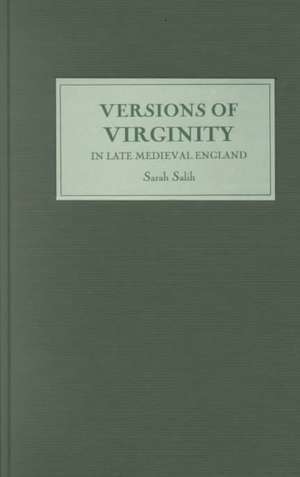 Versions of Virginity in Late Medieval England de Sarah Salih