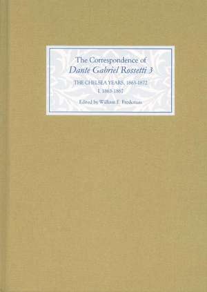 The Correspondence of Dante Gabriel Rossetti 3 – The Chelsea Years, 1863–1872: Prelude to Crisis I. 1863–1867 de William E. Fredeman