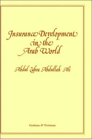 Insurance Development in the Arab World:: An Analysis of the Relationship between Available Domestic Retention Capacity and the Demand for International Reinsurance de Abdul Zahra Abdullah Ali