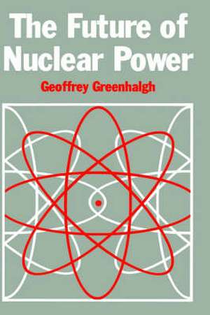 The Future of Nuclear Power de G. Greenhalgh