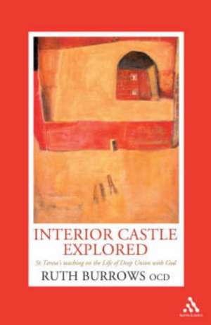 Interior Castle Explored: St. Teresa's Teaching on the Life of Deep Union with God de Ruth Burrows OCD