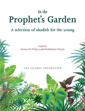 In the Prophet's Garden: A Selection of Ahadith for the Young de Fatima M. D'Oyen