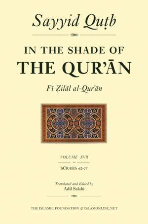 In the Shade of the Qur'an Vol. 17 (Fi Zilal Al-Qur'an): Surah 62 Al-Jumm'ah - Surah 77 Al-Mursalat de Sayyid Qutb