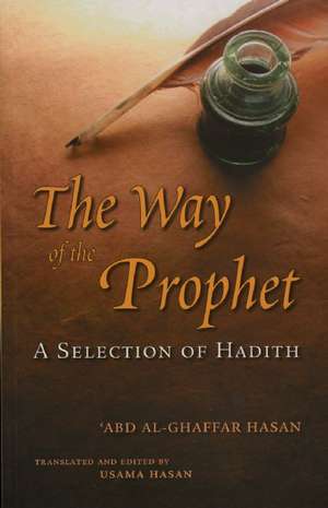 The Way of the Prophet: A Selection of Hadith de Khurshid Ahmad