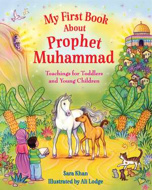 My First Book About the Prophet Muhammad de Sara Khan