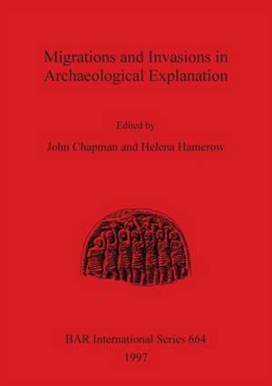 Migrations and Invasions in Archaeological Explanation de John Chapman