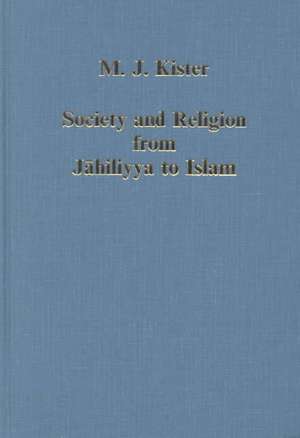 Society and Religion from Jahiliyya to Islam de M.J. Kister