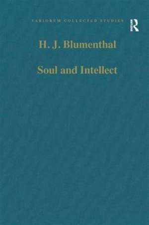 Soul and Intellect: Studies in Plotinus and Later Neoplatonism de H.J. Blumenthal