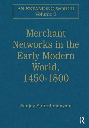 Merchant Networks in the Early Modern World, 1450–1800 de Sanjay Subrahmanyam