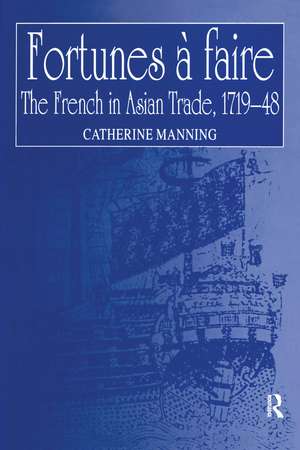 Fortunes à faire: The French in Asian Trade, 1719–48 de Catherine Manning