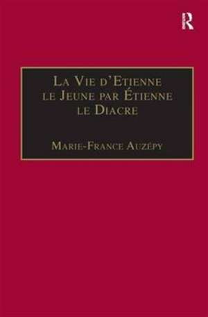 La Vie d'Etienne le Jeune par Étienne le Diacre: Introduction, édition et Traduction de Marie-France Auzépy