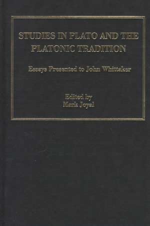 Studies in Plato and the Platonic Tradition: Essays Presented to John Whittaker de Mark Joyal