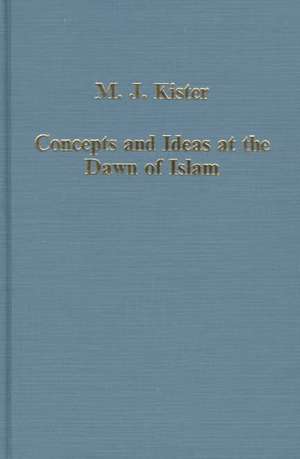 Concepts and Ideas at the Dawn of Islam de M.J. Kister