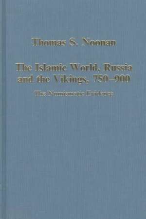 The Islamic World, Russia and the Vikings, 750-900: The Numismatic Evidence de Thomas S. Noonan