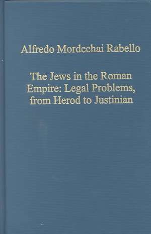 The Jews in the Roman Empire: Legal Problems, from Herod to Justinian de Alfredo Mordechai Rabello