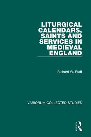 Liturgical Calendars, Saints and Services in Medieval England de Richard W. Pfaff