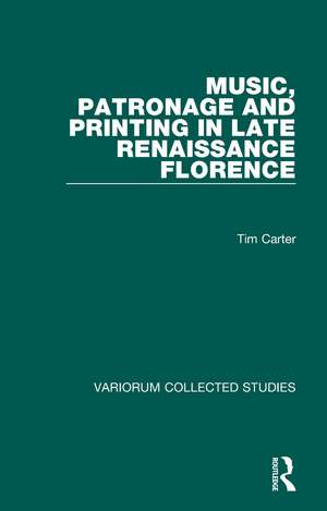 Music, Patronage and Printing in Late Renaissance Florence de Tim Carter