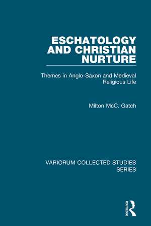 Eschatology and Christian Nurture: Themes in Anglo-Saxon and Medieval Religious Life de Milton McC. Gatch