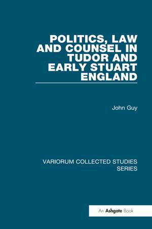 Politics, Law and Counsel in Tudor and Early Stuart England de John Guy