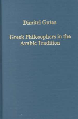 Greek Philosophers in the Arabic Tradition de Dimitri Gutas