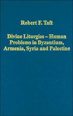 Divine Liturgies - Human Problems in Byzantium, Armenia, Syria and Palestine de Robert F. Taft