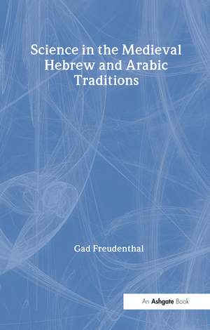 Science in the Medieval Hebrew and Arabic Traditions de Gad Freudenthal