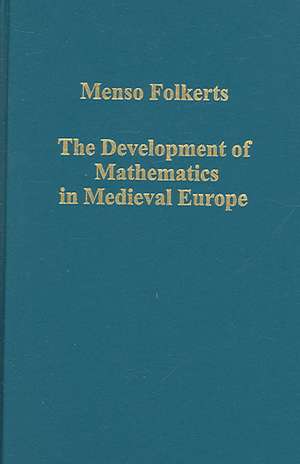 The Development of Mathematics in Medieval Europe: The Arabs, Euclid, Regiomontanus de Menso Folkerts