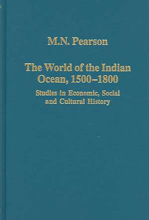 The World of the Indian Ocean, 1500-1800: Studies in Economic, Social and Cultural History de M.N. Pearson