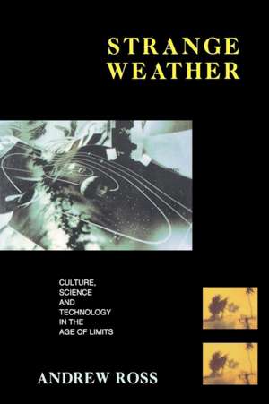 Strange Weather: Culture, Science and Technology in the Age of Limits de Andrew Ross