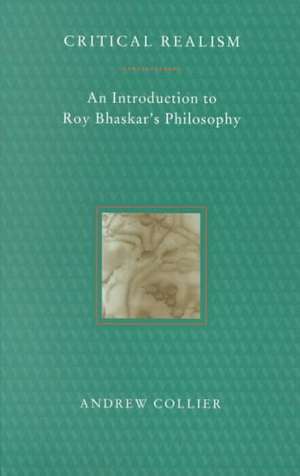 Critical Realism: An Introduction to Roy Bhaskar's Philosophy de Andrew Collier