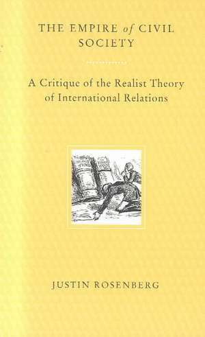 Empire of Civil Society: A Critique of the Realist Theory of International Relations de Justin Rosenberg