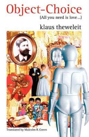 Object-Choice (All You Need Is Love . . .) de Klaus Theweleit