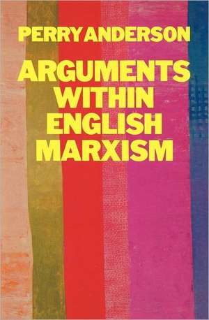 Arguments Within English Marxism de PERRY ANDERSON